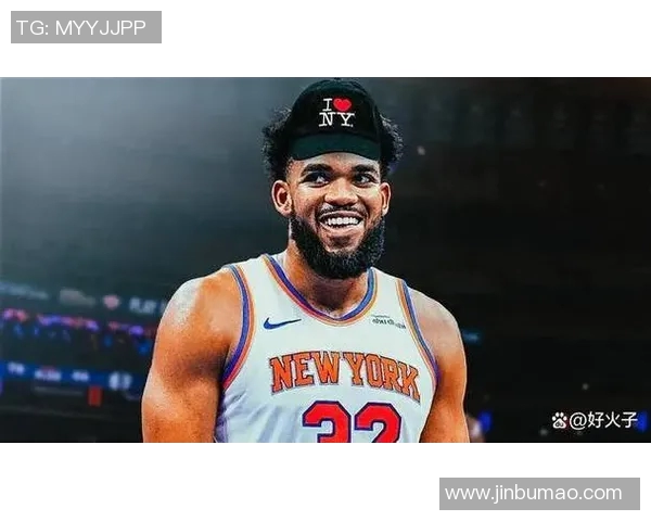 卡尔安东尼唐斯如何在NBA赛场上展现个人魅力与团队价值